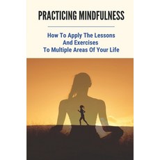(英文圖書) Practicing Mindfulness: How To Apply The Lessons And Exercises To Multiple Areas Of Your Life... 平裝版, Independently Published, 英文