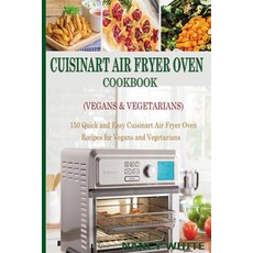 Cuisinart Air Fryer Oven Cookbook (Vegans & Vegetarians): 150 Quick & Easy Cuisinart Air Fryer Oven ... 平裝版, Independently Published, 英文