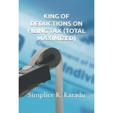 (英文圖書) King of Deductions on Filing Tax (Total Maximized) 平裝版, Independently Published, 英文