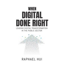(英文圖書) When Digital Done Right: Leading Digital Transformation in the Public Sector 平裝版, Hui Man Wai Raphael, 英文