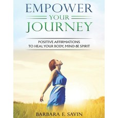 (英文圖書) Empower Your Journey: Positive Affirmations to Heal Your Body Mind and Spirit 平裝版, Independently Published, 英文