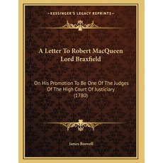 A Letter To Robert MacQueen Lord Braxfield: On His Promotion To Be One Of The Judges Of The High Cou... 平裝版, Kessinger Publishing, 英語