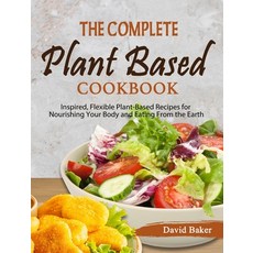 The Complete Plant Based Cookbook: Inspired Flexible Plant-Based Recipes for Nourishing Your Body a... 精裝版, David Baker, 英文