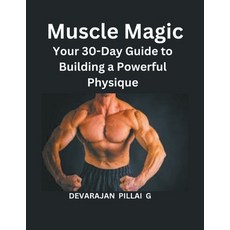 (英文圖書) Muscle Magic: Your 30-Day Guide to Building a Powerful Physique 平裝版, Devarajan Pillai G, 英文