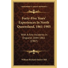 (英文圖書) Forty-Five Years' Experiences In North Queensland 1861-1905: With A Few Incidents In England... 平裝版, Kessinger Publishing, 英文