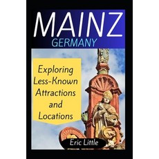 (英文圖書) Mainz Germany: Exploring Less-Known Attractions and Locations 平裝版, Independently Published, 英文