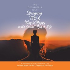 The Designer's Way: Designing Her Way to Happy in the Second Half of Life: A Guidebook for 'Becoming... 平裝版, Balboa Press, 英文