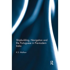 (英文圖書) Shipbuilding Navigation and the Portuguese in Pre-Modern India 平裝版, Routledge, 英文
