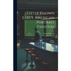 (英文圖書) Little Known Early American Portrait Painters 精裝版, Legare Street Press, 英文