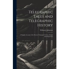 (英文圖書) Telegraphic Tales and Telegraphic History: A Popular Account of the Electric Telegraph Its U... 精裝版, Legare Street Press, 英文