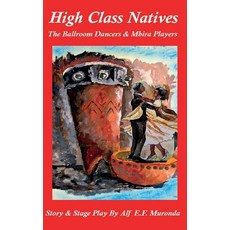(英文圖書) High Class Natives The Ballroom Dancers & Mbira Players 精裝版, Usa-Ingramspark, 英文