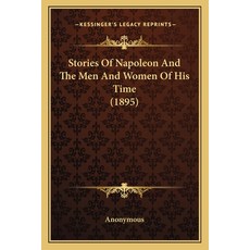 (英文圖書) Stories Of Napoleon And The Men And Women Of His Time (1895) 平裝版, Kessinger Publishing, 英文