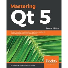 Mastering Qt 5 - Second Edition - Second Edition: Create stunning cross-platform applications using ... 平裝版, Packt Publishing, 英文
