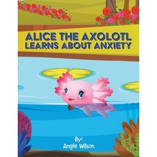 (英文圖書)Alice the Axolotl Learns About Anxiety 平裝版, Authorhouse, 英文