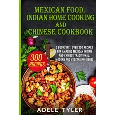 Mexican food Indian Home Cooking and Chinese Cookbook: 3 books in 1: over 300 recipes for amazing M... 平裝版, Independently Published, 英文
