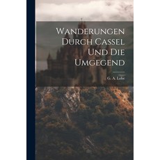 (英文圖書) Wanderungen Durch Cassel Und Die Umgegend 平裝版, Legare Street Press, 英文