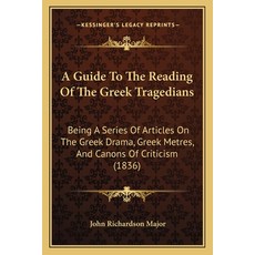 (英文圖書) A Guide To The Reading Of The Greek Tragedians: Being A Series Of Articles On The Greek Drama... 平裝版, Kessinger Publishing, 英文