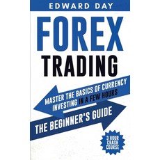 Forex Trading: Master the Basics of Currency Investing in a Few Hours - The Beginners Guide 平裝版, Kinloch Publishing, 英文
