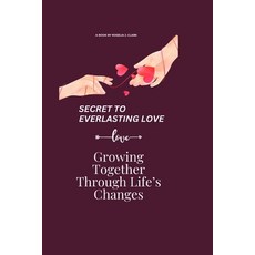 (英文圖書) Secret to an Everlasting Love: Growing Together Through Life's Changes 平裝版, Independently Published, 英文