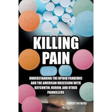 (英文圖書) Killing Pain: Understanding the Opioid Pandemic and the American Obsession with Oxycontin He... 平裝版, Covenant Books, 英文