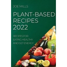 (英文圖書) Plant-Based Recipes 2022: Recipes for Eating Healthy and Get Energy 平裝版, Joe Mills, 英文