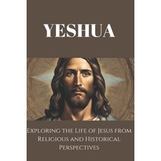 (英文圖書) Yeshua: Exploring the Life of Jesus from Religious and Historical Perspectives 平裝版, Independently Published, 英文