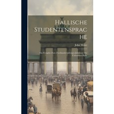 (英文圖書) Hallische Studentensprache： Ein Festgabe zum Zweihundertjährigen Jubiläum der Universität Halle 精裝版, Legare Street Press, 英文