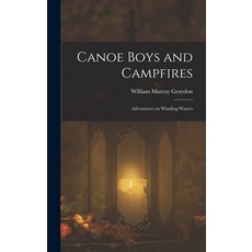(英文圖書)Canoe Boys and Campfires: Adventures on Winding Waters 精裝版, Legare Street Press, 英文