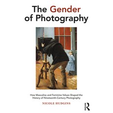 The Gender of Photography: How Masculine and Feminine Values Shaped the History of Nineteenth-Centur... 精裝版, Routledge, 英文