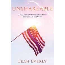 Unshakeable: A Hope-Filled Devotional For Police Wives Facing An Anti-Cop World 平裝版, Independently Published, 英文