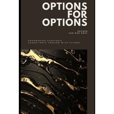 (英文圖書) Options for Options: Empowering Strategic Algorithmic Trading with Python 平裝版, Independently Published, 英文
