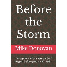 Before the Storm: Perceptions of the Persian Gulf Region Before January 17 1991 平裝版, Independently Published, 英文