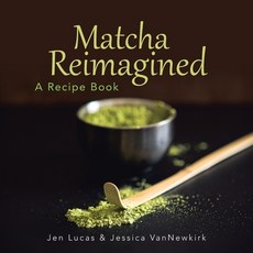 Matcha Reimagined: A Recipe Book 平裝版, Authorhouse, 英文