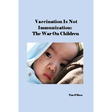 Vaccination Is Not Immunization: The War On Children 平裝版, Independently Published, 英語