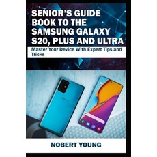 Senior's Guide Book to the Samsung Galaxy S20 Plus and Ultra: Master Your Device with Expert Tips a... 平裝版, Independently Published, 英文