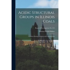 (英文圖書) Acidic Structural Groups in Illinois Coals; Variation During Oxidation and Carbonization; Rep... 平裝版, Hassell Street Press, 英文