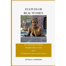 Statues of Real Women: 267 Statues of Real Women Who Lived Plus 62 Museums that Honor Women 平裝版, Independently Published, 英文
