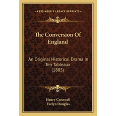 (英文圖書) The Conversion Of England: An Original Historical Drama In Ten Tableaux (1885) 平裝版, Kessinger Publishing, 英文