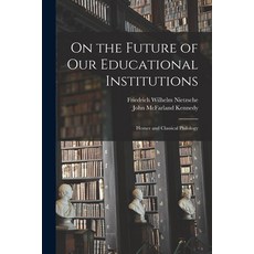 (英文圖書) On the Future of Our Educational Institutions: Homer and Classical Philology 平裝版, Legare Street Press, 英文