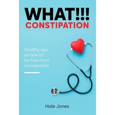 (英文圖書) What!!! Constipation: Healthy tips on how to be free from constipation. 平裝版, Independently Published, 英文