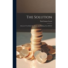 (英文圖書) The Solution: Advanced Text-book On Money And Banking Issue 885242 精裝版, Legare Street Press, 英文
