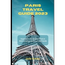(英文圖書) Paris Travel Guide 2023: Experience the Charm of Paris in 2023: A Comprehensive Travel Guide 平裝版, Independently Published, 英文