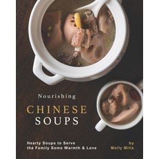 Nourishing Chinese Soups: Hearty Soups to Serve the Family Some Warmth & Love 平裝版, Independently Published, 英文