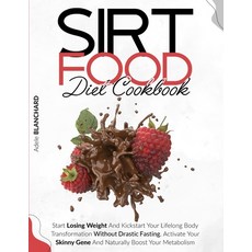 Sirtfood Diet Cookbook: Start Losing Weight and Kickstart Your Lifelong Body Transformation Without ... 平裝版, Everooks Ltd, 英文