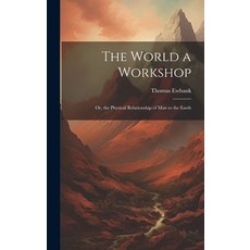 (英文圖書) The World a Workshop: Or the Physical Relationship of Man to the Earth 精裝版, Legare Street Press, 英文