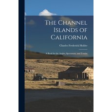 (英文圖書) The Channel Islands of California: A Book for the Angler Sportsman and Tourist 平裝版, Legare Street Press, 英文