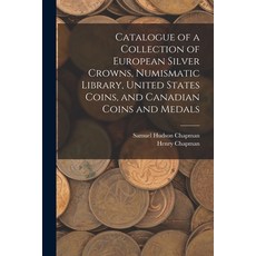 (英文圖書) Catalogue of a Collection of European Silver Crowns Numismatic Library United States Coins ... 平裝版, Legare Street Press, 英文