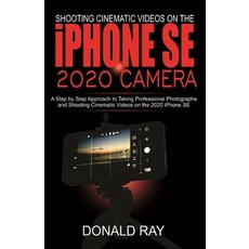 Shooting Cinematic Videos on the iPhone SE 2020 Camera: A Step by Step Approach to Taking Profession... 平裝版, Independently Published, 英文