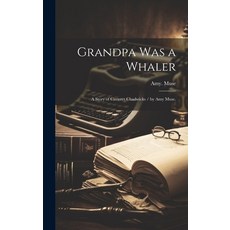(英文圖書) Grandpa Was a Whaler: a Story of Carteret Chadwicks / by Amy Muse. 精裝版, Hassell Street Press, 英文