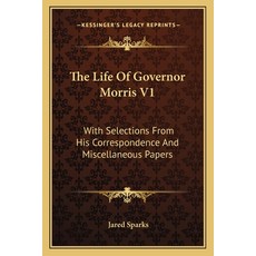 (英文圖書) The Life Of Governor Morris V1: With Selections From His Correspondence And Mis... 平裝版, Kessinger Publishing, 英文